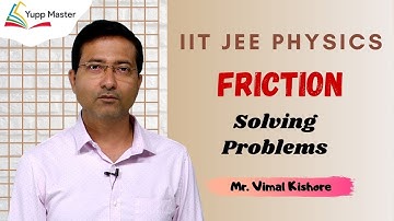 Friction-3 Problems on Friction | IIT JEE Physics | Class XI | Mr. Vimal Kishore