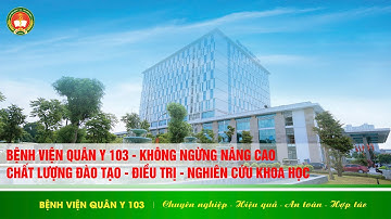 KHÔNG NGỪNG NÂNG CAO CHẤT LƯỢNG ĐÀO TẠO ĐIỀU TRỊ VÀ NGHIÊN CỨU KHOA HỌC | BỆNH VIỆN QUÂN Y 103