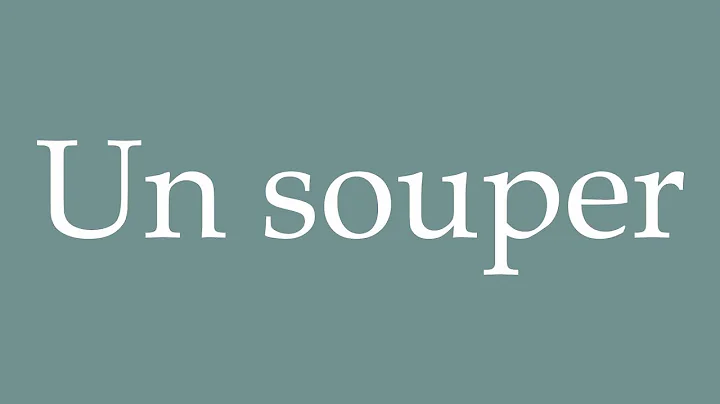 How to Pronounce ''Un souper'' (A dinner) Correctly in French