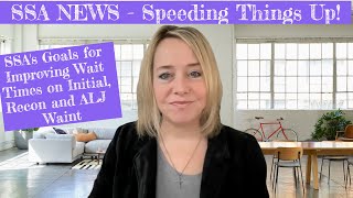 SSA NEWS! SSA Announcement Re IMPROVING Wait Time On Initial, Recon, Hearings