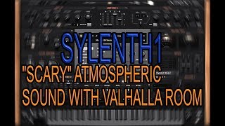 Sylenth1 -  "Scary" Atmospheric Sound With Valhalla Room