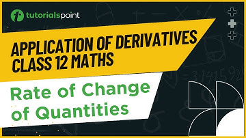 Class 12th – Rate of Change of Quantities Overview | Application of Derivatives | Tutorials Point