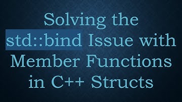 Solving the std::bind Issue with Member Functions in C+ +  Structs