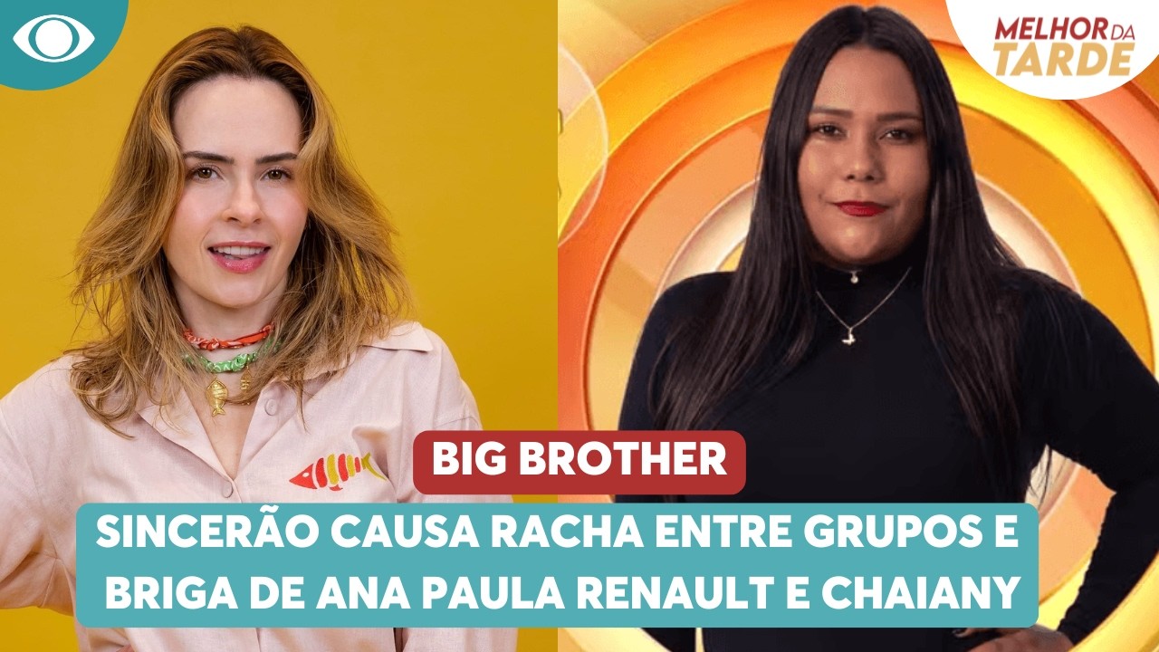 Sincerão causa racha entre grupos e briga de Ana Paula e Chaiany | Melhor da Tarde