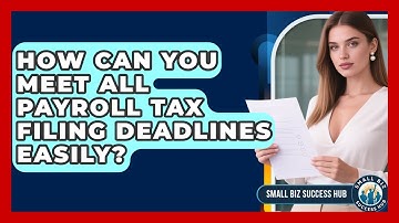 How Can You Meet All Payroll Tax Filing Deadlines Easily? - Small Biz Success Hub