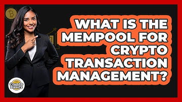 What Is The Mempool For Crypto Transaction Management? - CryptoBasics360.com