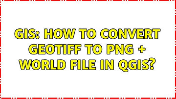 GIS: How to convert GeoTiff to PNG + World file in QGIS?
