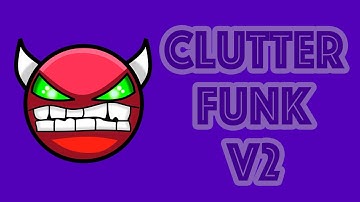 Geometry Dash - Clutterfunk V2 By : Neptune - Medium Demon