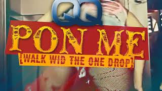 Pon Me (Walk Wid the One Drop)