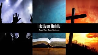 Fakat Önce Onun Krallığını Hristiyan İlahileri