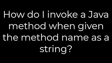 Java :How do I invoke a Java method when given the method name as a string?(5solution)