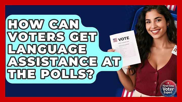 How Can Voters Get Language Assistance At The Polls? - First Time Voter Expert