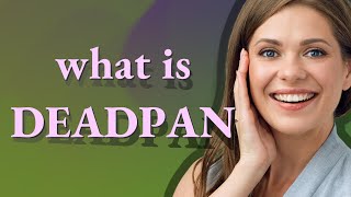 Deadpan Meaning Of Deadpan