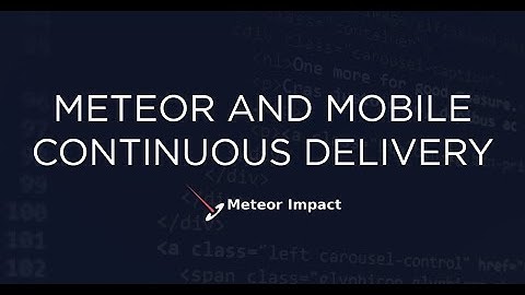 Meteor and Mobile Continuous Delivery | Meteor Impact 2021 - Day 1