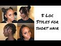 How To: Five Loc Styles for Short Hair | MRSBREAUXBODY