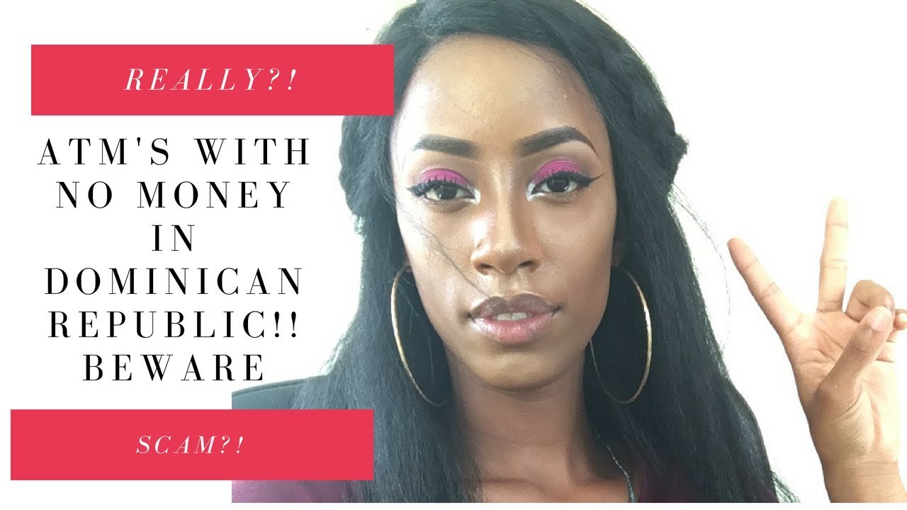 ATMS WITH NO MONEY IN DOMINICAN REPUBLIC BEWARE YouTube atms-with-no-money-in-dominican-republic-beware-youtube