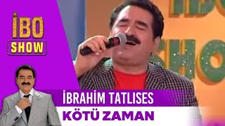 İbrahim Tatlıses - Kötü Zaman | İbo show Resimi