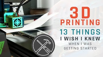 3D Printing: 13 Things I Wish I Knew When I Got Started