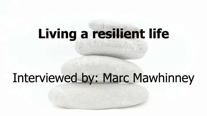 Living a resilient life - Interviewed by Marc Mawh...