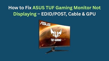 How to Fix ASUS TUF Gaming Monitor Not Displaying – EDID/POST, Cable & GPU