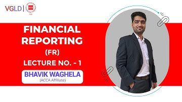 ACCA - Financial Reporting (FR) Lecture No.01 by Bhavik Waghela    #accaaffiliate #accalecture #vgld