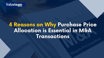 4 Reasons on Why Purchase Price Allocation is Essential in M&A Transactions