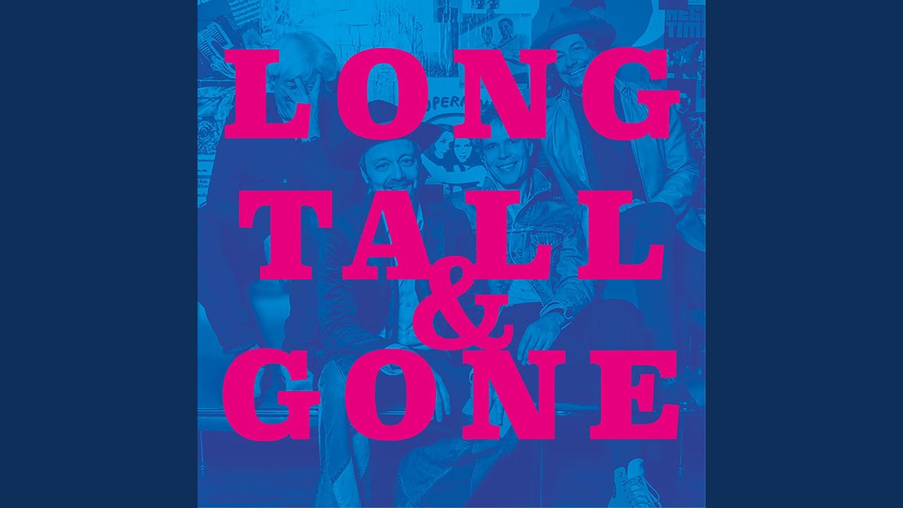 Long, Tall & Gone