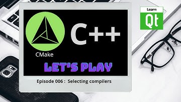 CMake-Episode 006 : Selecting compilers | CMake Starts Here
