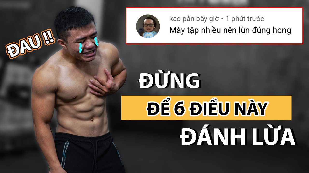 Outline Video 6 Điều ĐÁNH LỪA Hầu Hết Người Mới Tập Luyện Khiến Bạn KHÔNG TIẾN BỘ & QUÁ TẢI | KIẾN THỨC TẬP LUYỆN