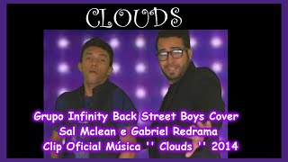 Grupo Infinity Back Street Boys Cover - Sal Mclean e Gabriel Redrama / 2014 / Clip Oficial - Clouds