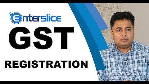 GST Registration | Types |  Procedure | Benefits in India | Narendra Kumar
