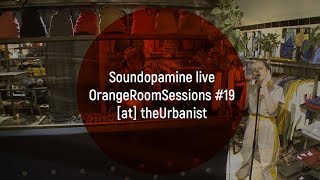 Soundopamine live @ Orange Room Sessions #19 [at] theUrbanist (Bucharest)