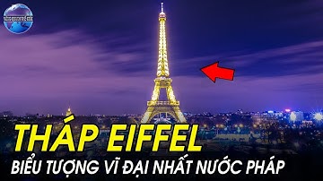 Sự thật lạ lùng về Tháp Eiffel | Biểu tượng vĩ đại nhất của đất nước Pháp