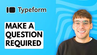 How to Make a Question Required in Typeform [2026 Full Guide]