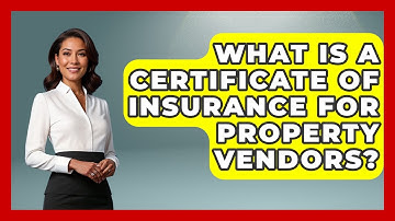 What Is A Certificate Of Insurance For Property Vendors? - Mastering Property Management