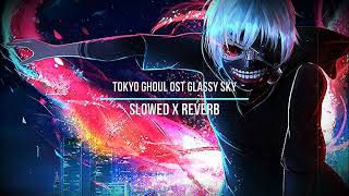 Tokyo Ghoul Ost Glassy Sky Slowed X Reverb
