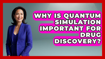 Why Is Quantum Simulation Important for Drug Discovery? - Quantum Tech Explained
