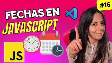 📆 MANEJO DE FECHAS en JAVASCRIPT | ⭐ Curso JAVASCRIPT DESDE CERO 🚀 #16