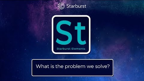 Starburst Elements: What is the Problem We Solve?