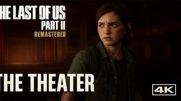 🔥 The Last of Us Part II Remastered – The Theater | Full Gameplay Walkthrough (4K | No Commentary)