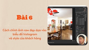 Bài 6: Cách chỉnh ảnh raw đẹp dựa vào biểu đồ histogram