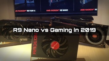 Radeon R9 Nano vs Gaming in 2019