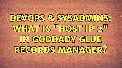 DevOps & SysAdmins: What is "Host IP 2" in Goddady glue records manager? (3 Solutions!!)