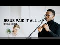 Jesus Paid It All - Brian Nhira