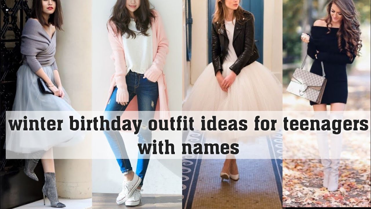 winter birthday outfit ideas for teenagers with names