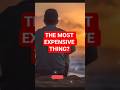 THE MOST EXPENSIVE THING
