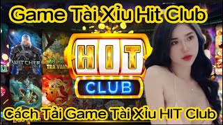 Tải Hitclub | cách tải hitclub mới nhất 2023 | cách bắt cầu tài xỉu online hitclub mới nhất 2023