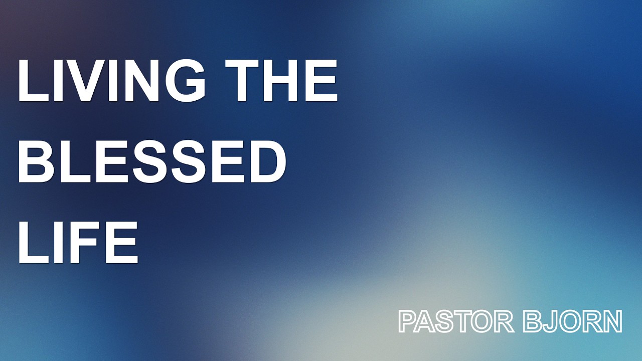 Living the Blessed Life  |  Pastor Bjorn