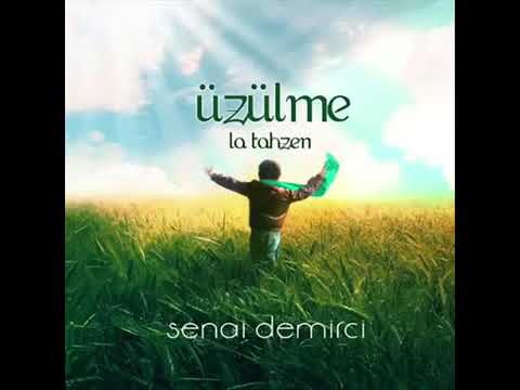 Senai Demirci- Üzülme ( LA TAHZEN İNNALLAHE MEANA )