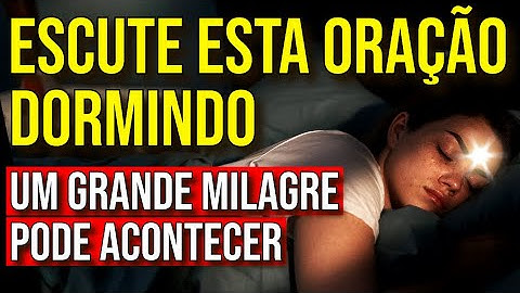ORAÇÃO PARA OUVIR DORMINDO EM BUSCA DO SEU GRANDE MILAGRE